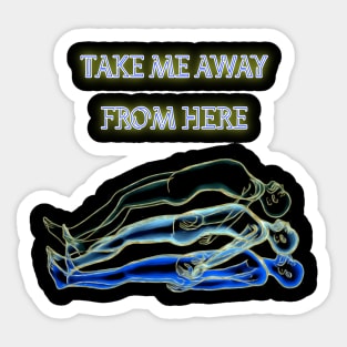 Take me away from here Sticker